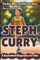 STEPH CURRY: The Boy Who Touched the Stars - A Basketball Biography for kids B0DSZSH8T2 Book Cover