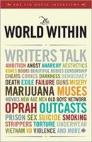 The World Within: Writers Talk Ambition, Angst, Aesthetics, Bones, Books, Beautiful Bodies, Censorship, Cheats, Comics, Darkness, Democracy, Death, Exile, ... Men, Old Boys' Network, Oprah, Outcasts.. 0977698963 Book Cover