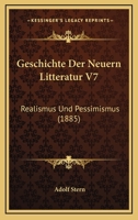 Geschichte Der Neuern Litteratur V7: Realismus Und Pessimismus 1160097356 Book Cover