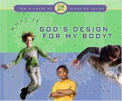 What Is God's Design for My Body (The Miracle of Creation Series) 0802409237 Book Cover
