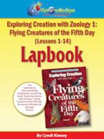 Exploring Creation w/ Zoology 1 : Flying Creatures of the 5th Day Lapbook Package (Lessons 1-14) - PRINTED 1616250844 Book Cover