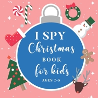 I Spy Christmas Book For Kids Ages 2-5: Fun Activity Guessing Alphabet Game I Great Stocking Filler For Toddlers and Preschoolers B08M83WZYP Book Cover