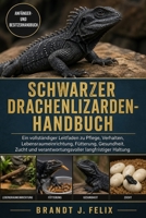 SCHWARZER DRACHENLIZARDEN-HANDBUCH: Ein vollständiger Leitfaden zu Pflege, Verhalten, Lebensraumeinrichtung, Fütterung, Gesundheit, Zucht und ... langfristiger Haltung (German Edition) B0H1H33DFB Book Cover