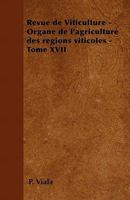 Revue de Viticulture - Organe de l'agriculture des r�gions viticoles - Tome XVII 1446506673 Book Cover