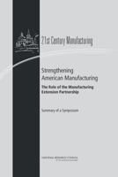 Strengthening American Manufacturing: The Role of the Manufacturing Extension Partnership: Summary of a Symposium 0309285062 Book Cover