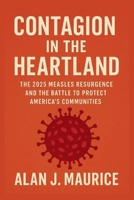Contagion in the Heartland: The 2025 Measles Resurgence and the Battle to Protect America’s Communities B0G7HF41ND Book Cover