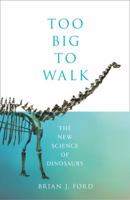 Too Big to Walk: The New Science of Dinosaurs 0008218900 Book Cover
