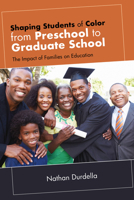 Shaping Students of Color from Preschool to Graduate School: The Impact of Families on Education B0DZB5KQGQ Book Cover