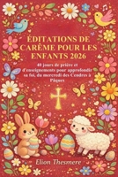 MÉDITATIONS DE CARÊME POUR LES ENFANTS 2026: 40 jours de prière et d'enseignements pour approfondir sa foi, du mercredi des Cendres à Pâques (French Edition) B0GGYYWNJN Book Cover