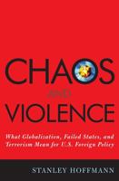 Chaos and Violence: What Globalization, Failed States, and Terrorism Mean for U.S. Foreign Policy 0742540715 Book Cover