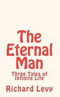 The Eternal Man: Three Tales of Infinite Life 1451527764 Book Cover