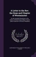 A Letter to the Rev. the Dean and Chapter of Westminster: On the Intended Alterations in the Interior of Westminster Abbey Volume Talbot Collection of 1359361316 Book Cover