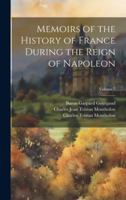 Memoirs of the History of France During the Reign of Napoleon; Volume 7 102007213X Book Cover