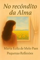 No Recôndito da Alma: Pequenas Reflexões (Portuguese Edition) B0FZGFD9HJ Book Cover