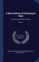 A New History of Painting in Italy: From the II to the XVI Century; Volume 1 1018357149 Book Cover