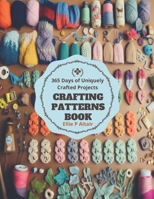 Crafting Patterns Book: 365 Days of Uniquely Crafted Projects B0CMR1S9MD Book Cover