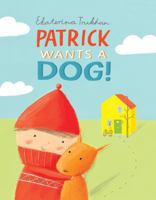 Patrick Wants a Dog!. Ekaterina Trukhan 0230754651 Book Cover