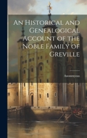 An Historical and Genealogical Account of the Noble Family of Greville 1022139916 Book Cover