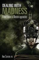 Dealing with Madness: A Brief History of Western Approaches 1494240750 Book Cover