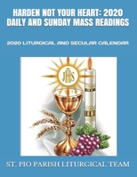 HARDEN NOT YOUR HEART: 2020 DAILY AND SUNDAY MASS READINGS: 2020 LITURGICAL AND SECULAR CALENDAR 1695608321 Book Cover