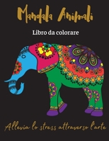 Mandala Animali Libro da colorare: Allevia lo stress attraverso l'arte/Libro da colorare antistress con disegni rilassanti 1470975440 Book Cover