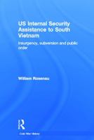 US Internal Security Assistance to South Vietnam: Insurgency, Subversion and Public Order 0415653061 Book Cover