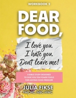 Dear Food, I Love You. I Hate You. Don't Leave Me!: A Bible Study Program Designed to Give You Ten Power Tools for Lasting Food Freedom B0C524MKD6 Book Cover