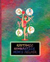 Rhythmic Gymnastics Mom's Helper: Day to Day Planning for Busy Gym Families 1097569446 Book Cover