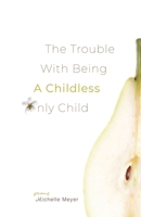 The Trouble with Being a Childless Only Child 1960329286 Book Cover