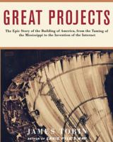 Great Projects : The Epic Story of the Building of America, from the Taming of the Mississippi to the Invention of the Internet 0743210646 Book Cover