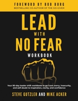 Lead with No Fear Workbook : Your 90-Day Leader Shift Workbook to Go from Worry, Insecurity, and Self-doubt to Inspiration, Clarity, and Confidence 1734975660 Book Cover