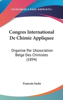 Congres International de Chimie Appliquee: Organise Par L'Association Belge Des Chimistes (1894) 1161040226 Book Cover