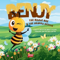 Benjy The Brave Bee: & The Meadow Rescue B0FRWWB3YJ Book Cover