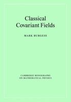Classical Covariant Fields (Cambridge Monographs on Mathematical Physics) 1009289861 Book Cover