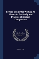 Letters and Letter Writing As Means to the Study and Practice of English Compositon 1020735473 Book Cover