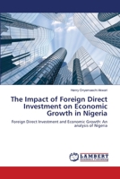 The Impact of Foreign Direct Investment on Economic Growth in Nigeria: Foreign Direct Investment and Economic Growth: An analysis of Nigeria 3843311730 Book Cover