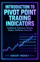 Introduction To Pivot Point Trading Indicators: Traditional, Fibonacci, Woodie, Classic, DeMarker, Camarilla (Introduction To Trading Strategies) B0HK8MN18W Book Cover