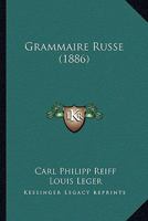 Grammaire Russe: Pra(c)CA(C)Da(c)E D'Une Introduction Sur La Langue Slavonne (A0/00d.1851) 2012547702 Book Cover