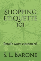 Shopping Etiquette 101: Retail's worst customers! 1793806039 Book Cover