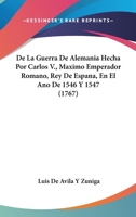 De La Guerra De Alemania Hecha Por Carlos V., Maximo Emperador Romano, Rey De Espana, En El Ano De 1546 Y 1547 (1767) 110463564X Book Cover