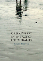 Greek Poetry in the Age of Ephemerality 1009320408 Book Cover