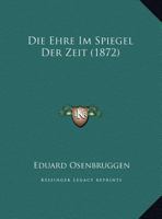 Die Ehre Im Spiegel Der Zeit (1872) 1149693363 Book Cover