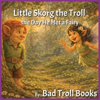 Little Skorg the Troll: the Day He Met a Fairy | A Gentle Story About Friendship and Trying New Things | Ages 3-7 B0GJ418PQ3 Book Cover