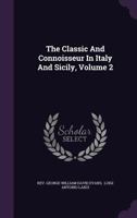 The Classic And Connoisseur In Italy And Sicily, Volume 2 1446064646 Book Cover