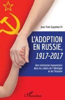 L'adoption en Russie, 1917-2017: Une institution humanitaire dans les cahots de l'idéologie et de l'histoire (French Edition) 234317668X Book Cover