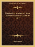 Il Diritto Internazionale Privato Delineazioni Storico Giuridiche (1884) 1120412269 Book Cover