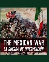 The Mexican War/La Guerra de Intervención: Begging for the crumbs B0CD8TR3BZ Book Cover