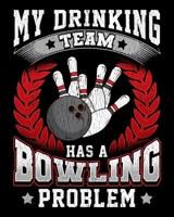 My Drinking Team Has a Bowling Problem: My Drinking Team Has A Bowling Problem Funny Bowlers 2020-2021 Weekly Planner & Gratitude Journal (110 Pages, 8 x 10) Blank Sections For Writing Daily Notes, Re 1670945197 Book Cover