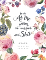 Look at Me Getting Married and Shit: Gag Wedding Shower Gift For Bride - Wedding Planner & Organizer, Checklists, Complete Worksheets, Guest Book and Budget Planning Workbook 1089828098 Book Cover