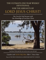 The Ultimate One Year Weekly Devotional for the Servants of Lord Jesus Christ!: Our Love for God Increases with Our Knowledge of Lord Jesus Christ 1546277374 Book Cover